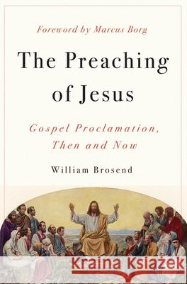 Preaching of Jesus: Gospel Proclamation, Then and Now Brosend, William 9780664232153 Westminster John Knox Press - książka