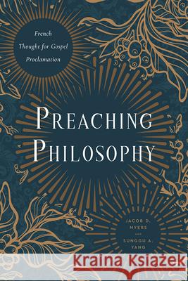 Preaching Philosophy: French Thought for Gospel Proclamation Jacob D. Myers Sunggu A. Yang 9781481316514 Baylor University Press - książka