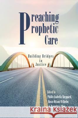 Preaching Prophetic Care Phillis-Isabella Sheppard Dawn Ottoni-Wilhelm Ronald J. Allen 9781532643378 Pickwick Publications - książka