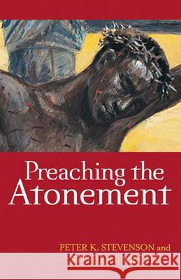 Preaching the Atonement Peter K. Stevenson Stephen Wright 9780664233280 Westminster John Knox Press - książka