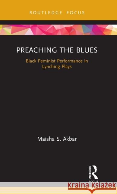 Preaching the Blues: Black Feminist Performance in Lynching Plays Maisha Akbar 9781138479616 Routledge - książka