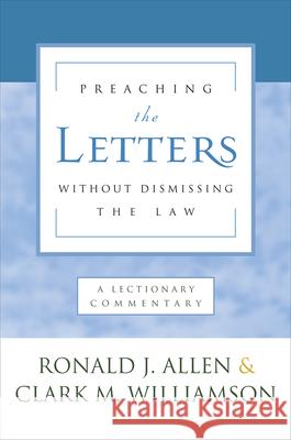 Preaching the Letters Without Dismissing the Law: A Lectionary Commentary Allen, Ronald J. 9780664262112 Westminster John Knox Press - książka