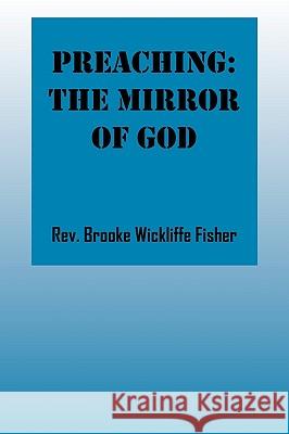 Preaching: The Mirror of God Wickliffe Fisher, Rev Brooke 9781432743109 Outskirts Press - książka