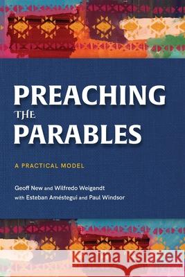 Preaching the Parables: A Practical Model Geoff New Wilfredo Weigandt Paul Windsor 9781839738333 Langham Partnership International - książka