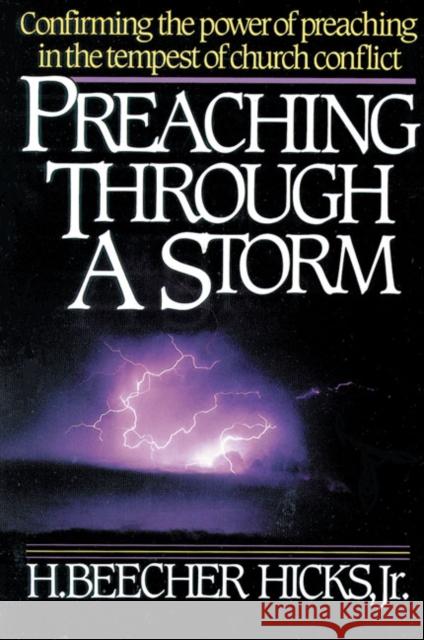 Preaching Through a Storm: Confirming the Power of Preaching in the Tempest of Church Conflict Hicks, H. Beecher 9780310200918 Zondervan Publishing Company - książka
