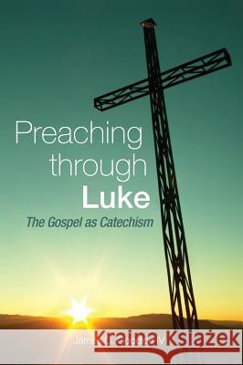 Preaching Through Luke James C Goodloe, IV 9781498268295 Wipf & Stock Publishers - książka