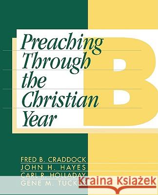 Preaching Through the Christian Year: Year B: A Comprehensive Commentary on the Lectionary Craddock, Fred B. 9781563380686 Trinity Press International - książka