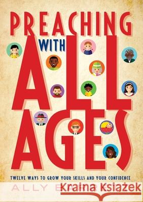 Preaching with All Ages: Twelve Ways to Grow Your Skills and Your Confidence Ally Barrett 9781786221711 Canterbury Press Norwich - książka