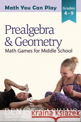 Prealgebra & Geometry: Math Games for Middle School Denise Gaskins 9781892083463 Tabletop Academy Press - książka
