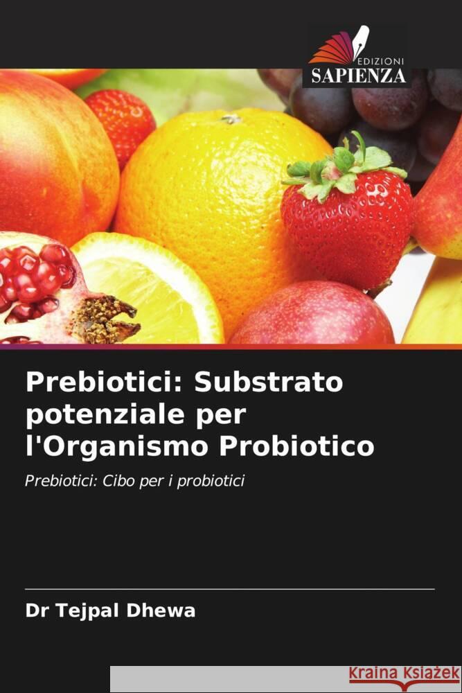 Prebiotici: Substrato potenziale per l'Organismo Probiotico Dhewa, Dr Tejpal 9786202820912 Edizioni Sapienza - książka