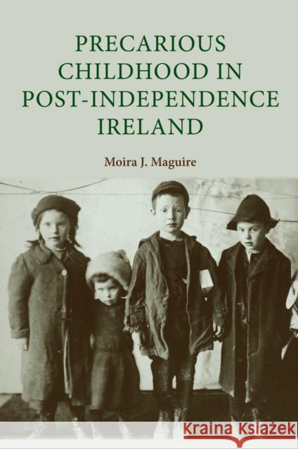 Precarious Childhood in Post-Independence Ireland Moira J. Maguire 9780719080814 Manchester University Press - książka