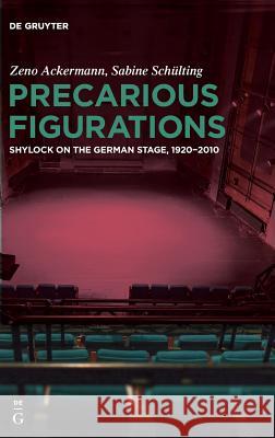 Precarious Figurations: Shylock on the German Stage, 1920–2010 Zeno Ackermann, Sabine Schülting 9783110615531 De Gruyter - książka