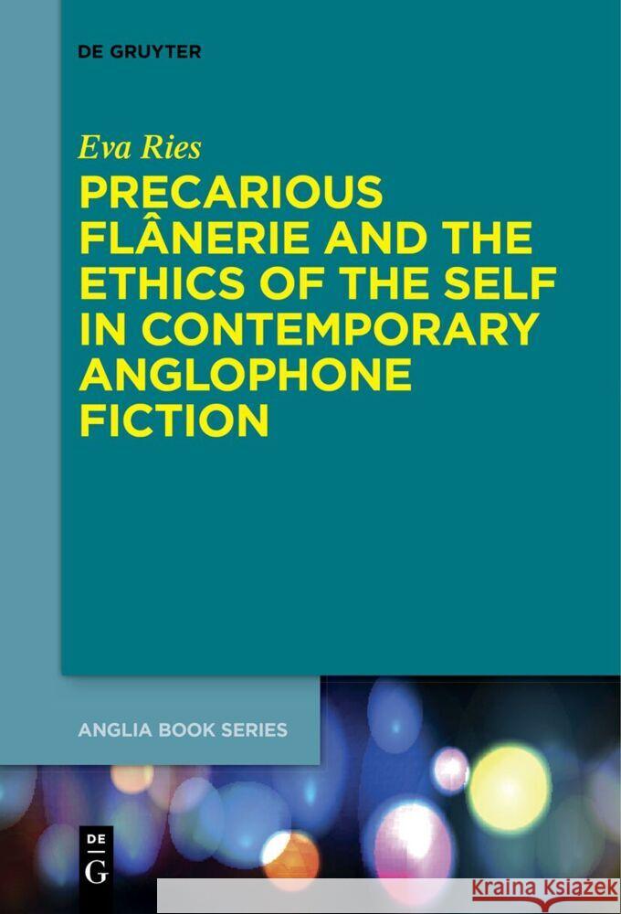 Precarious Fl?nerie and the Ethics of the Self in Contemporary Anglophone Fiction Eva Ries 9783111530925 de Gruyter - książka