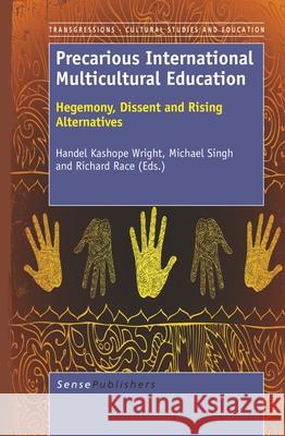 Precarious International Multicultural Education : Hegemony, Dissent and Rising Alternatives Handel Kashope Wright Michael Singh Richard Race 9789460918926 Sense Publishers - książka