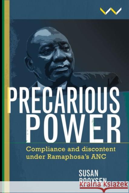 Precarious Power: Compliance and Discontent Under Ramaphosa's ANC Booysen, Susan 9781776146451 Wits University Press - książka