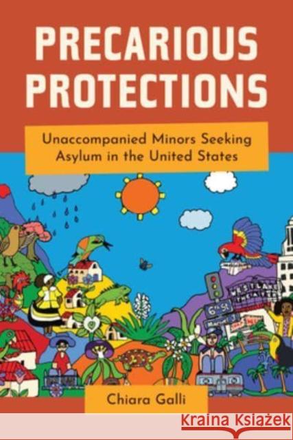 Precarious Protections: Unaccompanied Minors Seeking Asylum in the United States Chiara Galli 9780520391895 University of California Press - książka