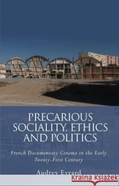 Precarious Sociality, Ethics and Politics: French Documentary Cinema in the Early Twenty-First Century Audrey Evrard   9781786838421 University of Wales Press - książka