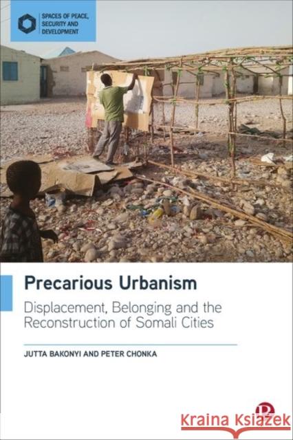 Precarious Urbanism: Displacement, Belonging and the Reconstruction of Somali Cities Jutta Bakonyi Peter Chonka 9781529215229 Bristol University Press - książka