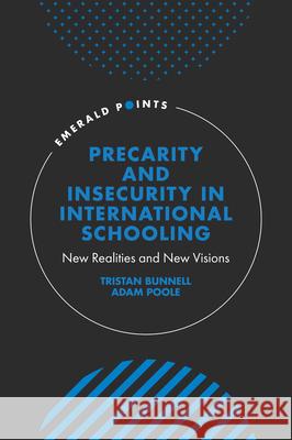 Precarity and Insecurity in International Schooling: New Realities and New Visions Tristan Bunnell Adam Poole 9781800715943 Emerald Publishing Limited - książka