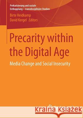 Precarity Within the Digital Age: Media Change and Social Insecurity Heidkamp, Birte 9783658176778 Springer vs - książka