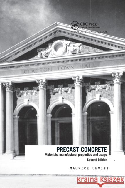 Precast Concrete: Materials, Manufacture, Properties and Usage Levitt, Maurice 9780367864033 CRC Press - książka