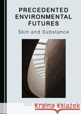 Precedented Environmental Futures: Skin and Substance  9781527528161 Cambridge Scholars Publishing - książka