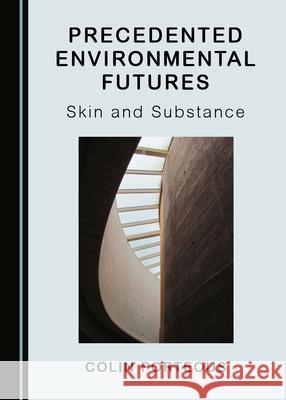 Precedented Environmental Futures: Skin and Substance Colin Porteous   9781527568617 Cambridge Scholars Publishing - książka