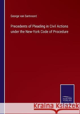Precedents of Pleading in Civil Actions under the New-York Code of Procedure George Van Santvoord   9783375153441 Salzwasser-Verlag - książka