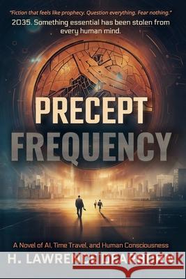 Precept Frequency: A Novel of AI, Time Travel, and Human Consciousness H. Lawrence Dearborn 9781969960000 Insphere Atelier, LLC - książka