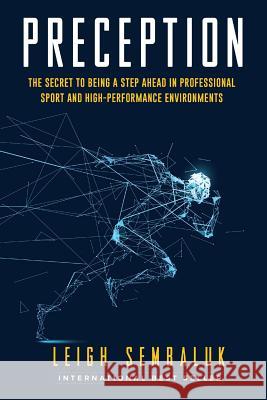 Preception: The Secret to Being a Step Ahead in Professional Sports and High-Performance Environments Leigh Sembaluk 9781720095088 Independently Published - książka