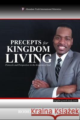 Precepts For Kingdom Living: Protocols And Perspectives In The Kingdom Of God Evans, Roderick L. 9781601410016 Abundant Truth Publishing - książka