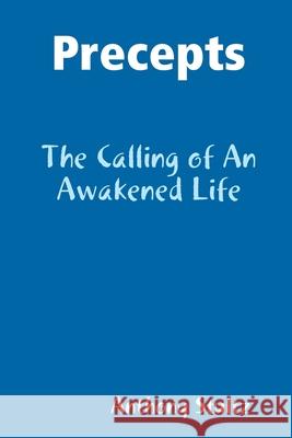 Precepts: The Calling of An Awakened Life Anthony Stultz 9780359716678 Lulu.com - książka