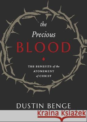 Precious Blood: The Benefits of the Atonement of Christ Dustin Benge 9781774840863 H&e Publishing - książka