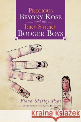 Precious Bryony Rose and the Icky Sticky Booger Boys Fiona Shirley Pope 9781483617763 Xlibris Corporation - książka