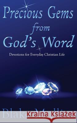 Precious Gem's from God's Word: Devotions for Everyday Christian LIfe Blake Mullins 9781981159710 Createspace Independent Publishing Platform - książka