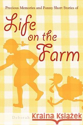 Precious Memories and Funny Short Stories of Life on the Farm Deborah J. Rogers/Logsdon 9781426915086 Trafford Publishing - książka