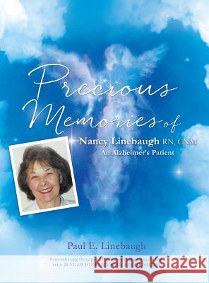 PRECIOUS MEMORIES Of Nancy Linebaugh RN, CNM An Alzheimer's Patient Paul E Linebaugh 9781498488624 Xulon Press - książka