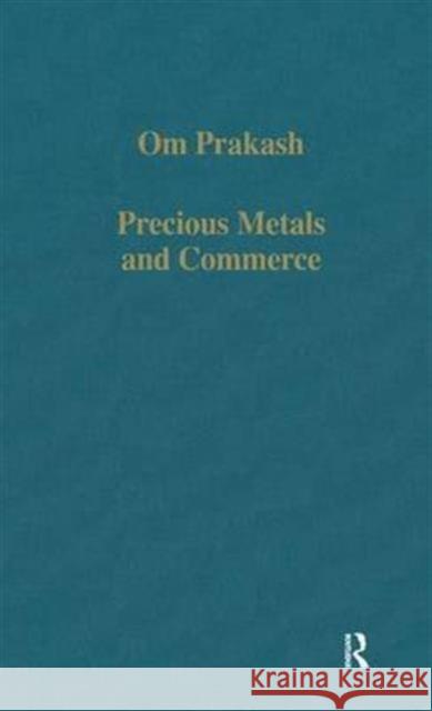 Precious Metals and Commerce: The Dutch East India Company in the Indian Ocean Trade Prakash, Om 9780860784340 Taylor and Francis - książka