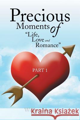 Precious Moments of Life, Love and Romance: Part 1 Moore, William 9781483652337 Xlibris Corporation - książka