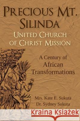 Precious Mt. Silinda United Church of Christ Mission: A Century of African Transformations Mrs Kate E. Sukuta Dr Sydney Sukuta 9781479112104 Createspace - książka