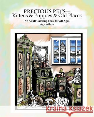 Precious Pets?Kittens & Puppies & Old Places: An Adult Coloring Book for All Ages Wilson, Agy 9781523889563 Createspace Independent Publishing Platform - książka