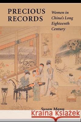 Precious Records: Women in Chinaas Long Eighteenth Century Mann, Susan 9780804727433 Stanford University Press - książka