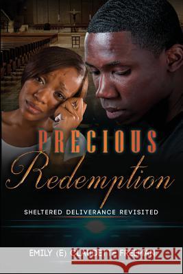 Precious Redemption: Sheltered Deliverance Revisited Freeman, E. Claudette 9780983207863 Emily C. Freeman Holdings LLC - książka