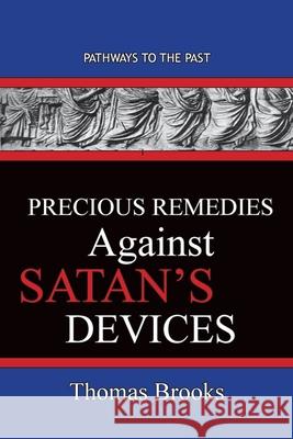 Precious Remedies Against Satan's Devices: Pathways To The Past Thomas Brooks 9781951497378 Published by Parables - książka