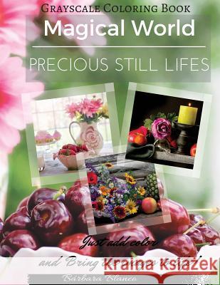 Precious Still Lifes: Grayscale Coloring Book Barbara Blanco Barbara Blanco 9781535256414 Createspace Independent Publishing Platform - książka