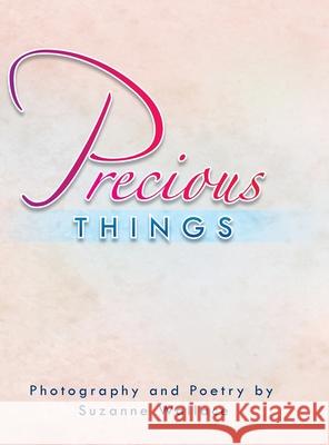 Precious Things Suzanne Wallace 9781493172016 Xlibris Us - książka