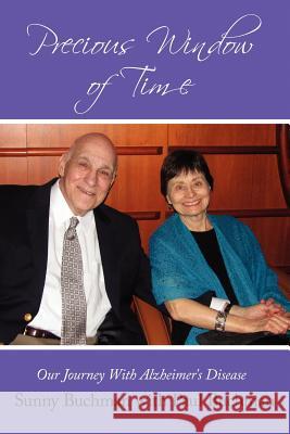 Precious Window of Time: Our Journey with Alzheimer's Disease Buchman, Sunny 9781467037716 Authorhouse - książka