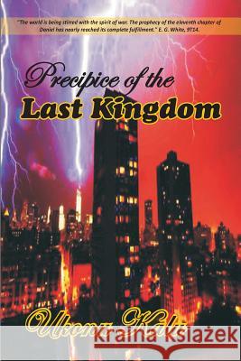 Precipice of the Last Kingdom: Prepare for enternity or risk eternal life. Uche, Ukonu Kalu 9781503266704 Createspace - książka