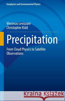 Precipitation: From Cloud Physics to Satellite Observations Vincenzo Levizzani Christopher Kidd 9783031970955 Springer - książka