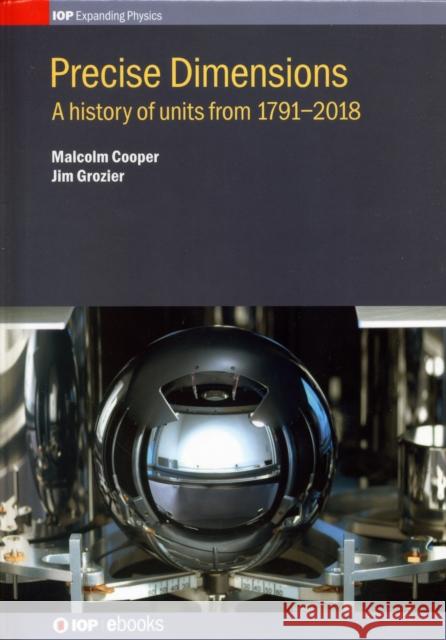 Precise Dimensions: A History of Units from 1791-2018 Malcolm Cooper 9780750314855 Iop Publishing Ltd - książka